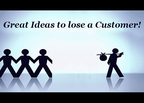 Great ideas to lose a Customer